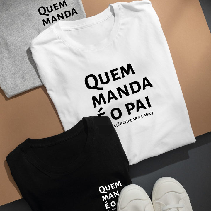 T-Shirt Quem Manda é o Pai (Até a Mãe Chegar a Casa) – O Presente Perfeito para Pais com Humor! 😆👨‍👧‍👦